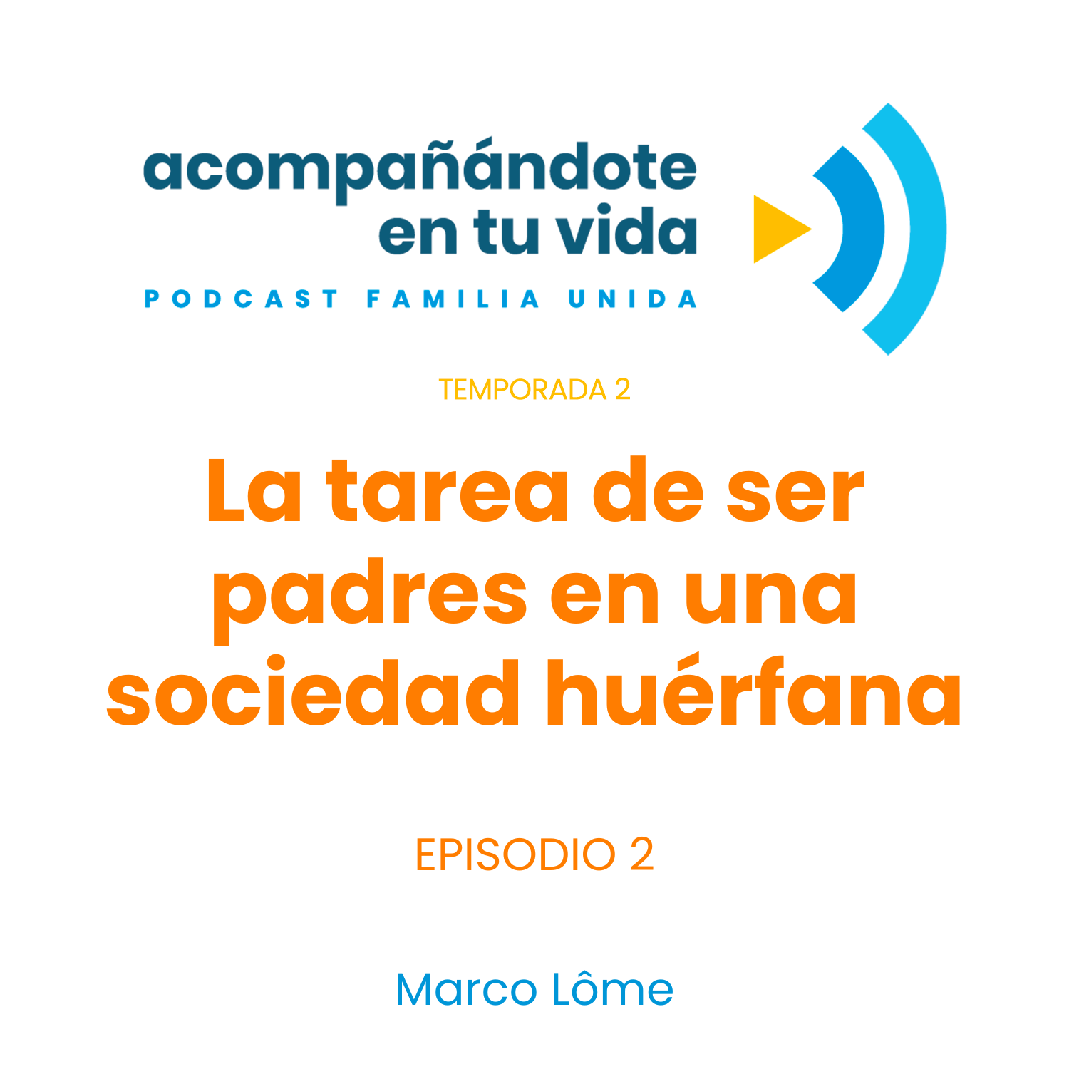 La tarea de ser padres en una sociedad huérfana. Ep.2