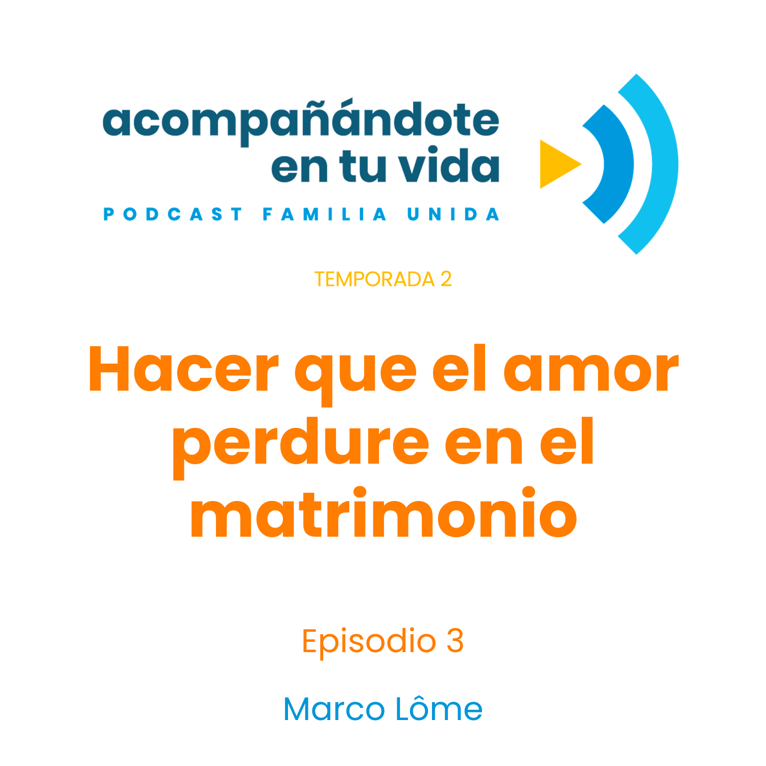 Hacer que el amor perdure en el matrimonio. Ep.3