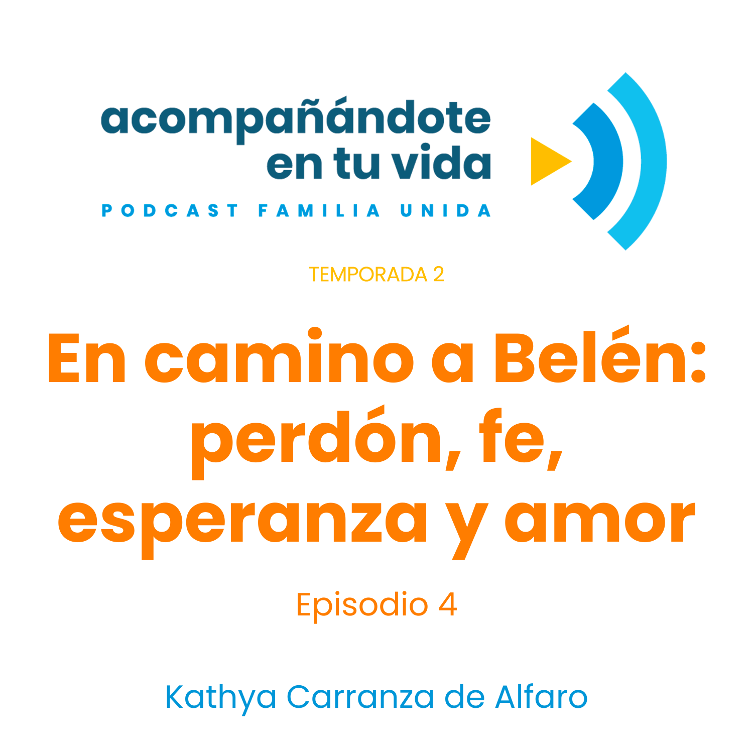 En camino a Belén: perdón, fe, esperanza y amor, ft. Kathya Carranza de Alfaro. Ep.4