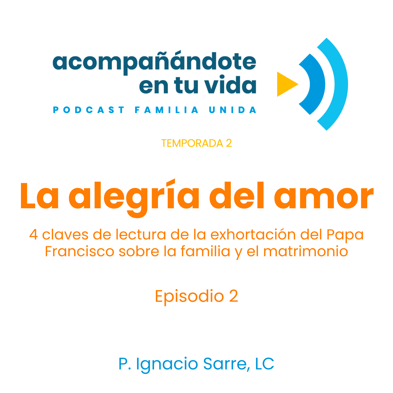 La alegría del amor, ft. P. Ignacio Sarre L.C. Ep.2